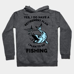 Yes, I Do Have A Retirement Plan I Plan To Go Fishing - Gift Ideas For Fishing, Adventure and Nature Lovers - Gift For Boys, Girls, Dad, Mom, Friend, Fishing Lovers - Fishing Lover Funny Hoodie